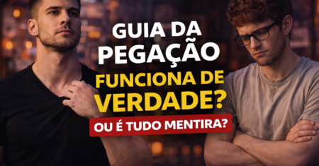 Guia da Pegação Funciona de Verdade? A Resposta Que Ninguém Tem Coragem de Dar